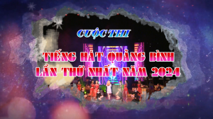 Trailer Cuộc thi Tiếng hát Quảng Bình lần thứ nhất năm 2024